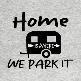 Home is Where We Park it| Family Camping T-Shirt